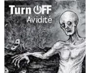 Turn Off – Avidité