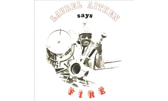 Laurel Aitken – Says Fire