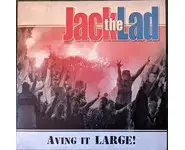 Jack The Lad - Aving it LARGE