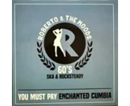 Roberto & The Moods – You Must Pay/ Ench