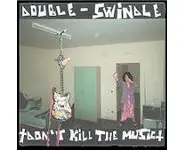 Double Swindle ‎– Don't Kill The Music