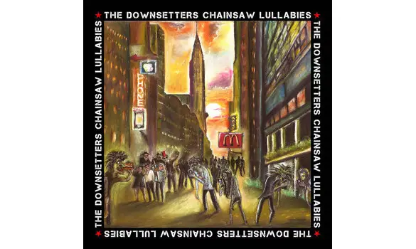 The Downsetters – Chainsaw Lullabies