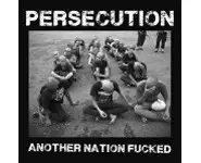 Persecution ‎– Another Nation Fucked
