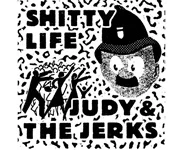 Judy And The Jerks vs Shitty Life –St