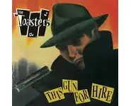 The Toasters - this gun for hire