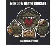 Moscow Death Brigade – Bad Accent Anthem